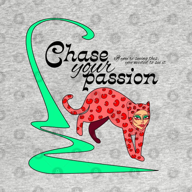 Chase Your Passion Leopard by Elizza